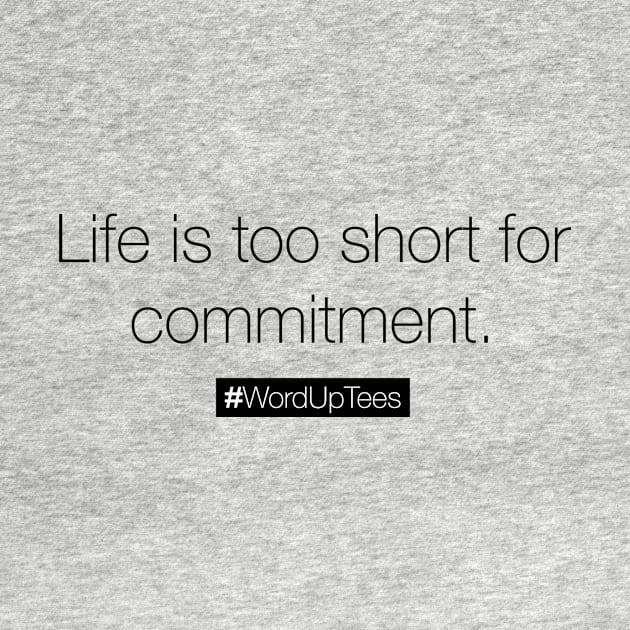 Life is too short for commitment by CaptureToday